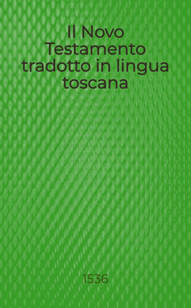 Il Novo Testamento tradotto in lingua toscana