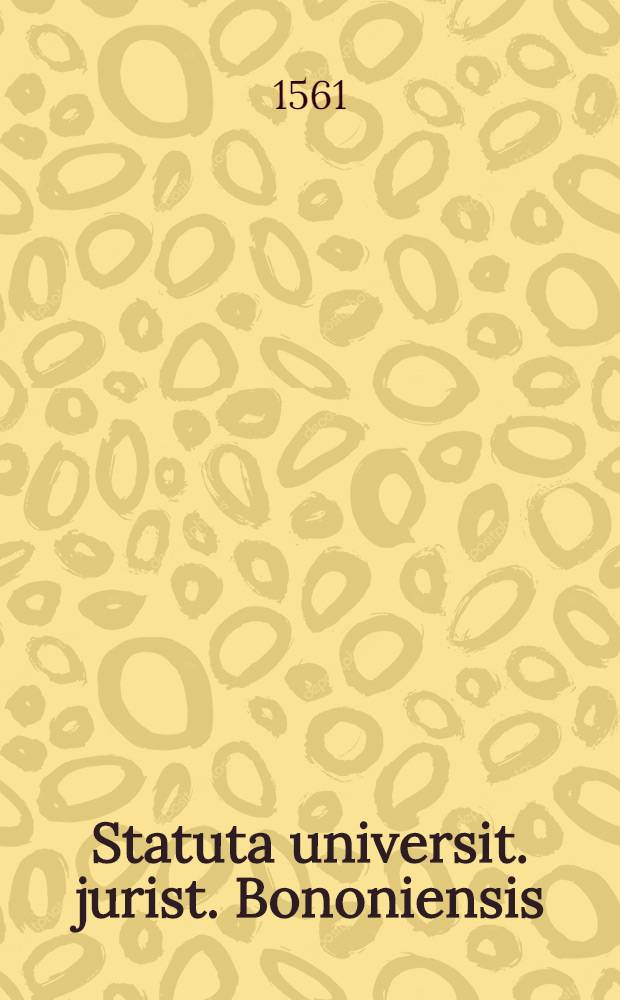 Statuta universit. jurist. Bononiensis