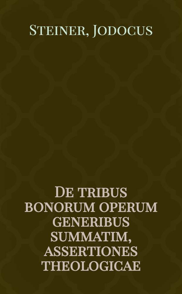 De tribus bonorum operum generibus summatim, assertiones theologicae