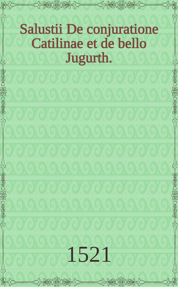 Salustii De conjuratione Catilinae et de bello Jugurth.