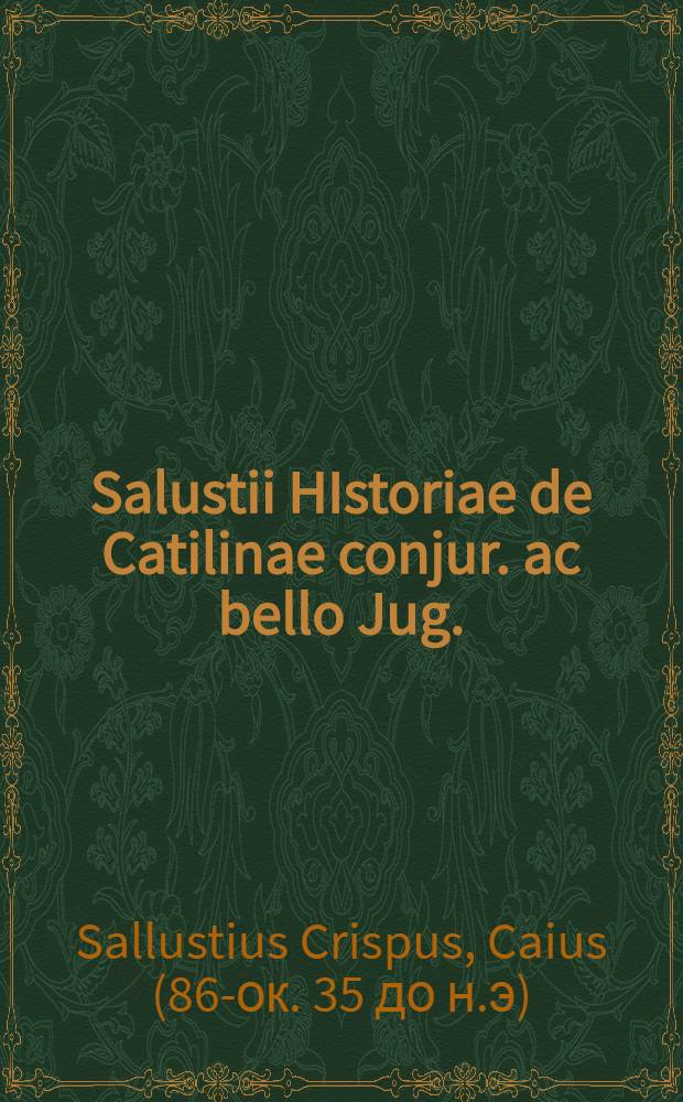 Salustii HIstoriae de Catilinae conjur. ac bello Jug.