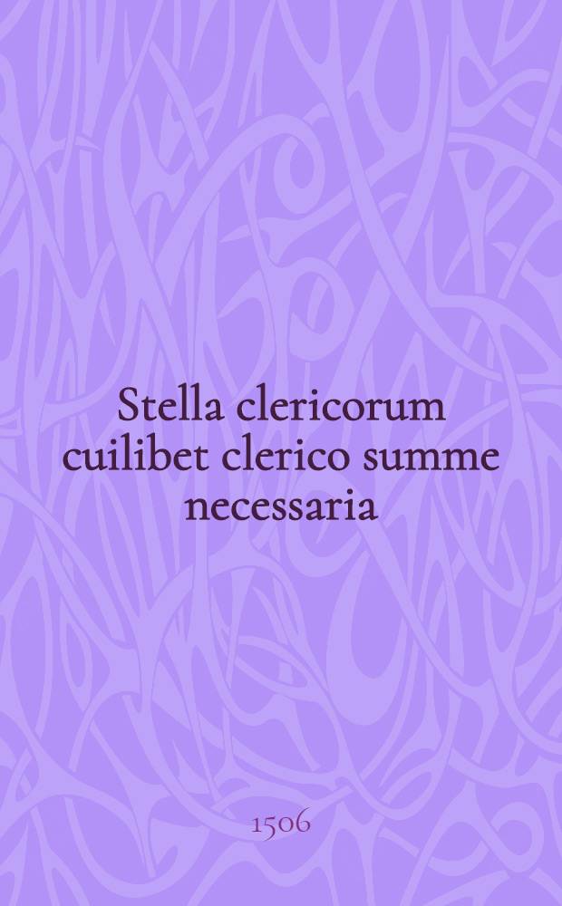 Stella clericorum cuilibet clerico summe necessaria : Casus multum utiles circa absolutionem