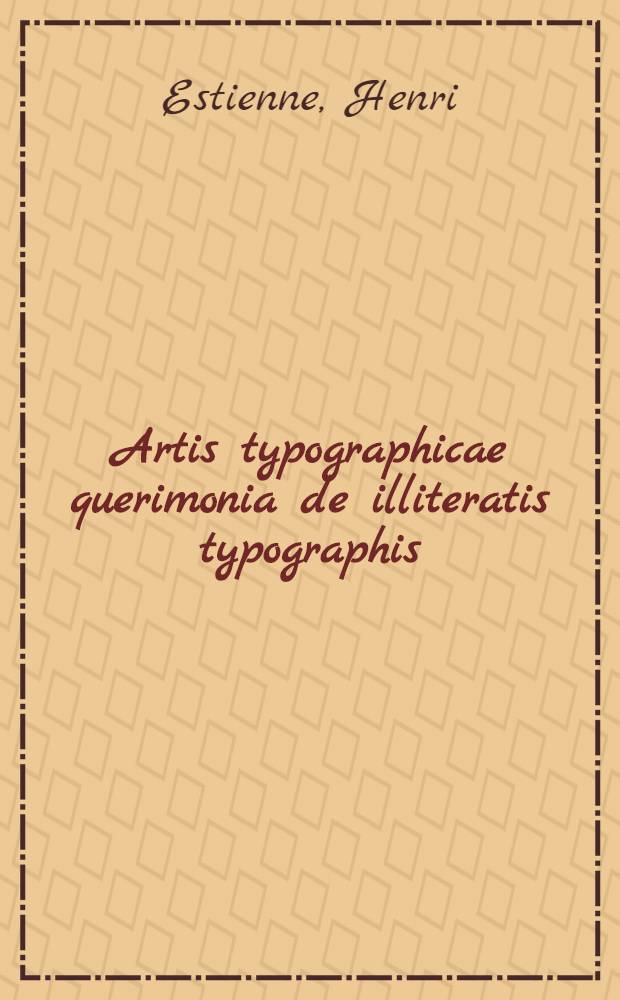 Artis typographicae querimonia de illiteratis typographis
