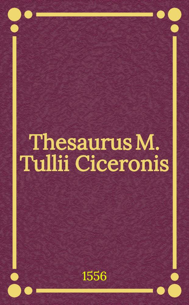 Thesaurus M. Tullii Ciceronis