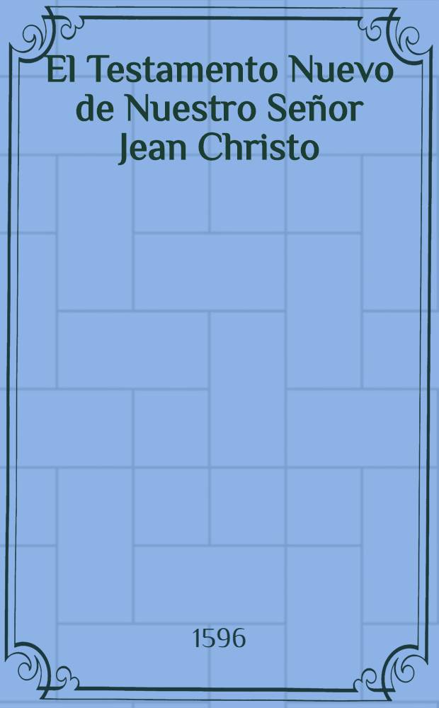 El Testamento Nuevo de Nuestro Señor Jean Christo