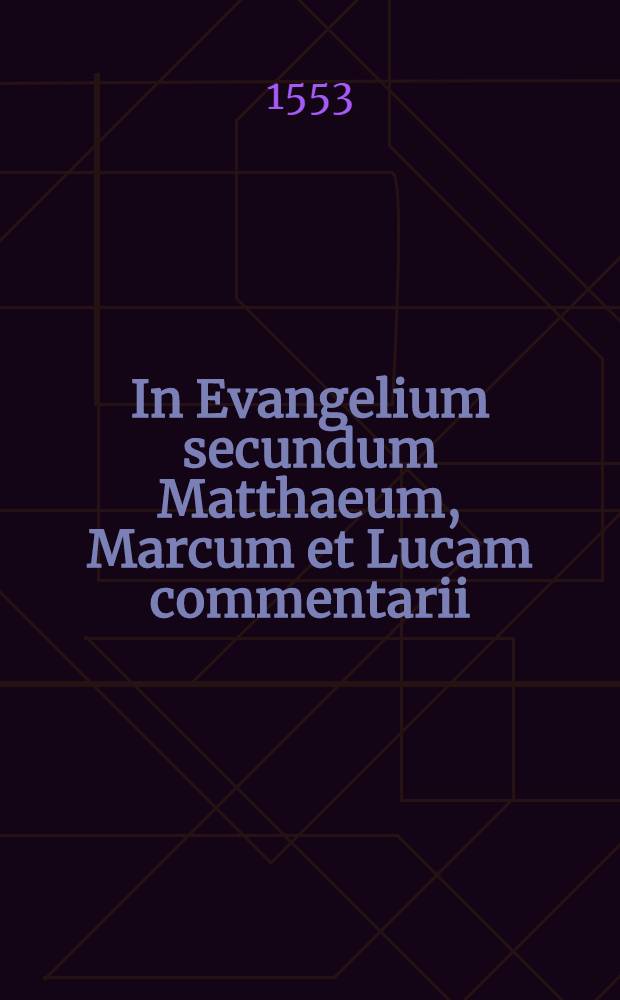In Evangelium secundum Matthaeum, Marcum et Lucam commentarii