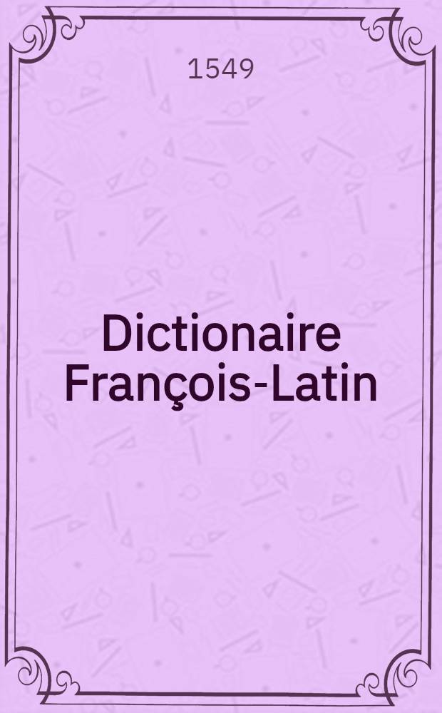 Dictionaire François-Latin