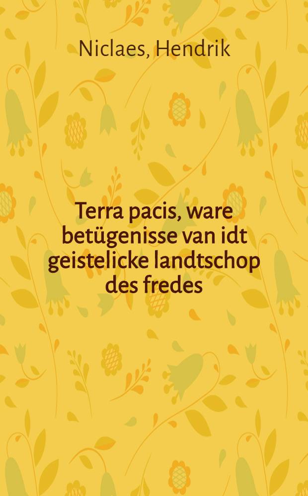 Terra pacis, ware betügenisse van idt geistelicke landtschop des fredes