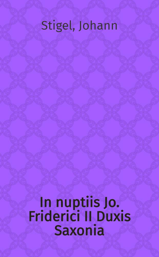 In nuptiis Jo. Friderici II Duxis Saxonia