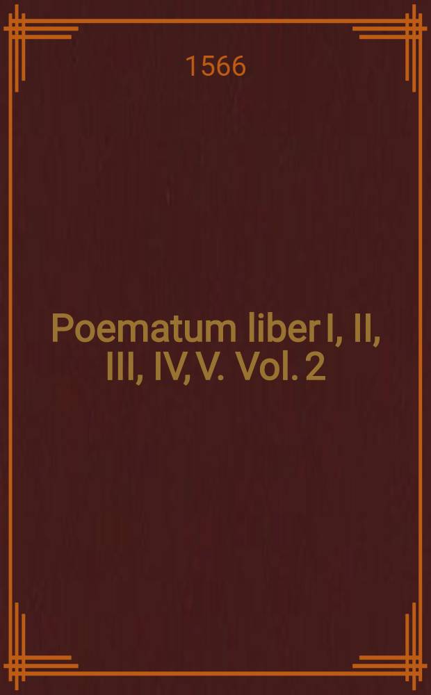 Poematum liber I, II, III, IV, V. Vol. 2