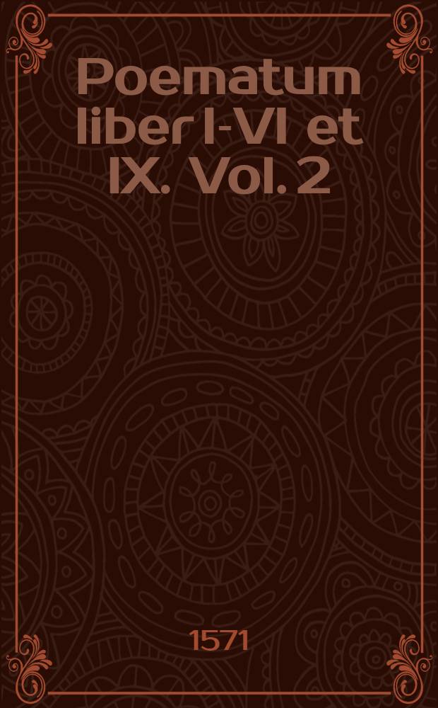 Poematum liber I-VI et IX. Vol. 2
