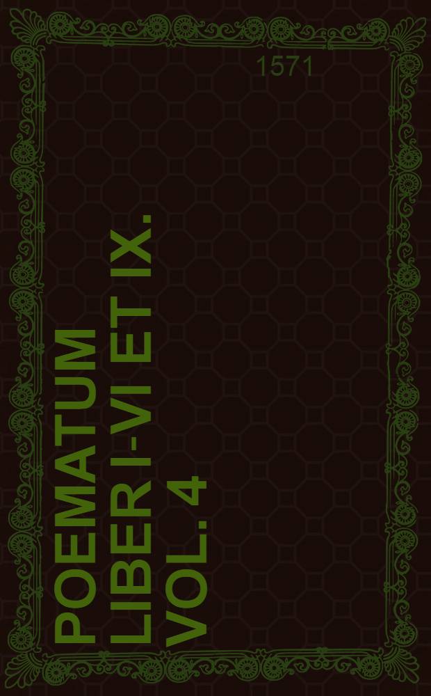 Poematum liber I-VI et IX. Vol. 4