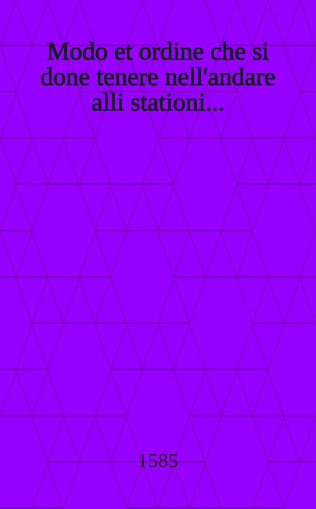 Modo et ordine che si done tenere nell'andare alli stationi ...