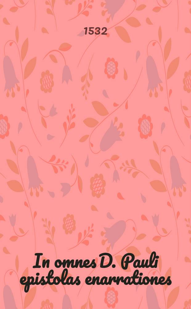 In omnes D. Pauli epistolas enarrationes