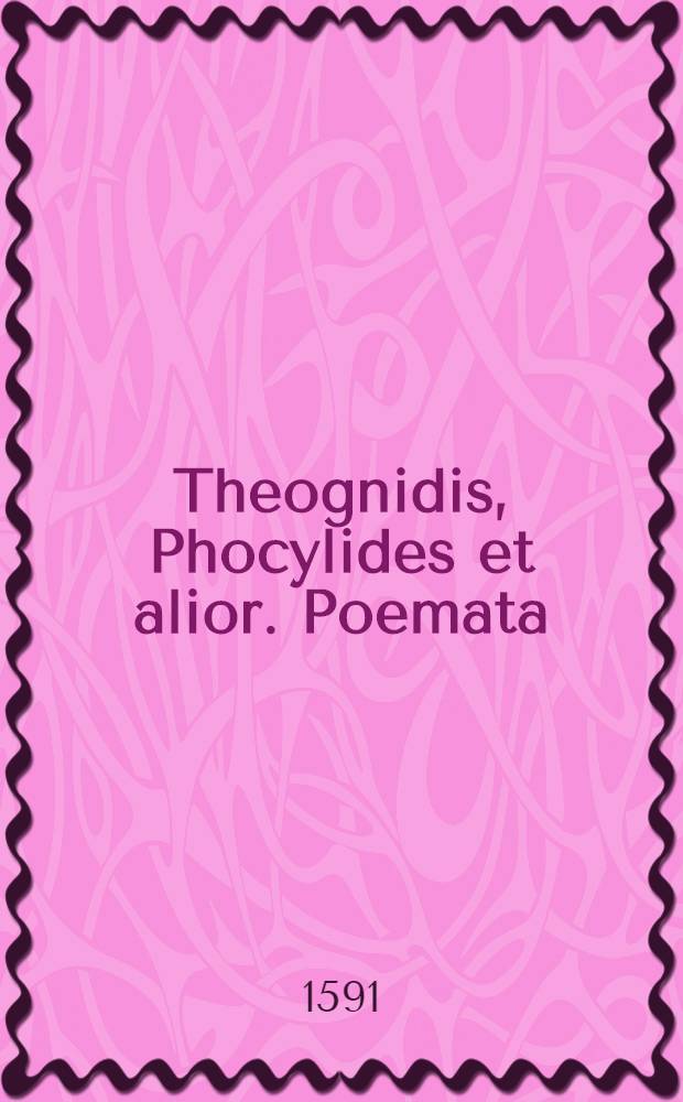 Theognidis, Phocylides et alior. Poemata