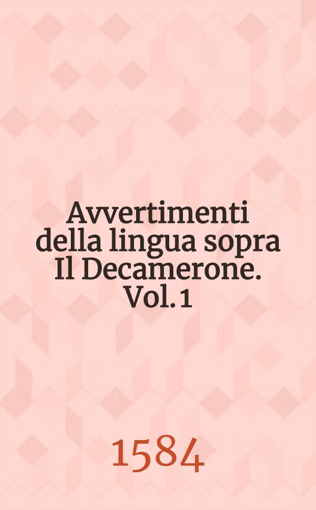 Avvertimenti della lingua sopra Il Decamerone. Vol. 1