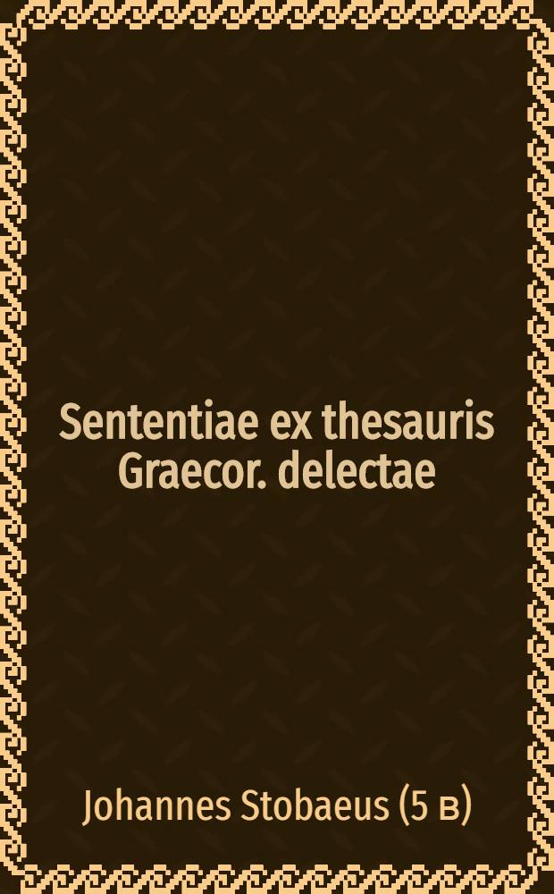 Sententiae ex thesauris Graecor. delectae