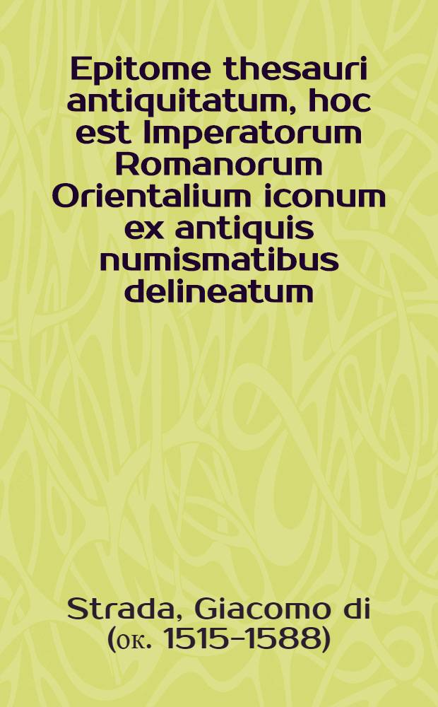 Epitome thesauri antiquitatum, hoc est Imperatorum Romanorum Orientalium iconum ex antiquis numismatibus delineatum