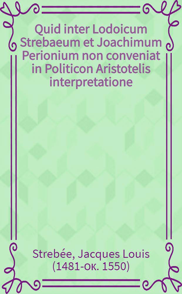 Quid inter Lodoicum Strebaeum et Joachimum Perionium non conveniat in Politicon Aristotelis interpretatione