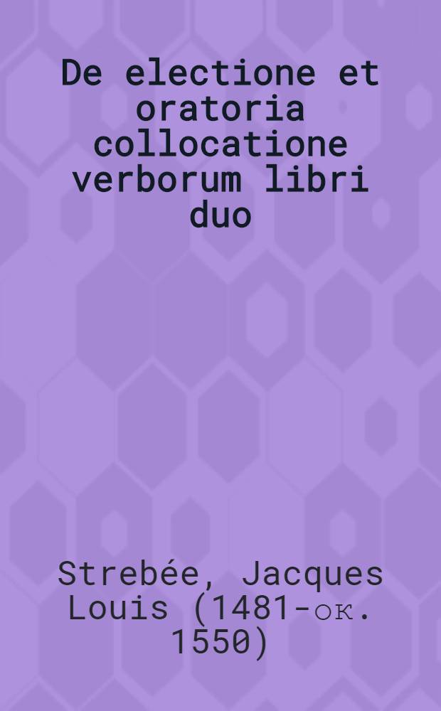 De electione et oratoria collocatione verborum libri duo