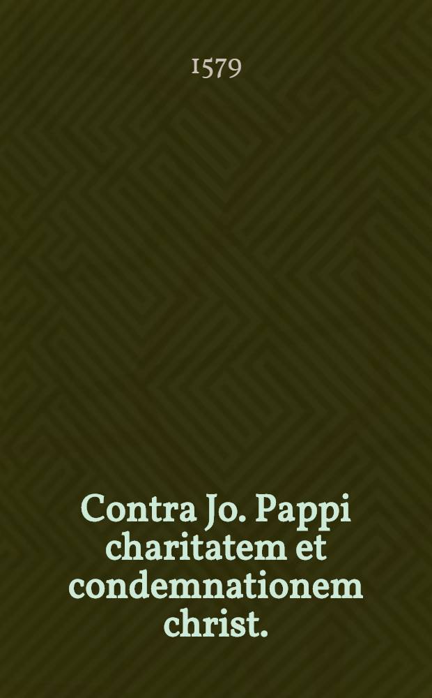 Contra Jo. Pappi charitatem et condemnationem christ.