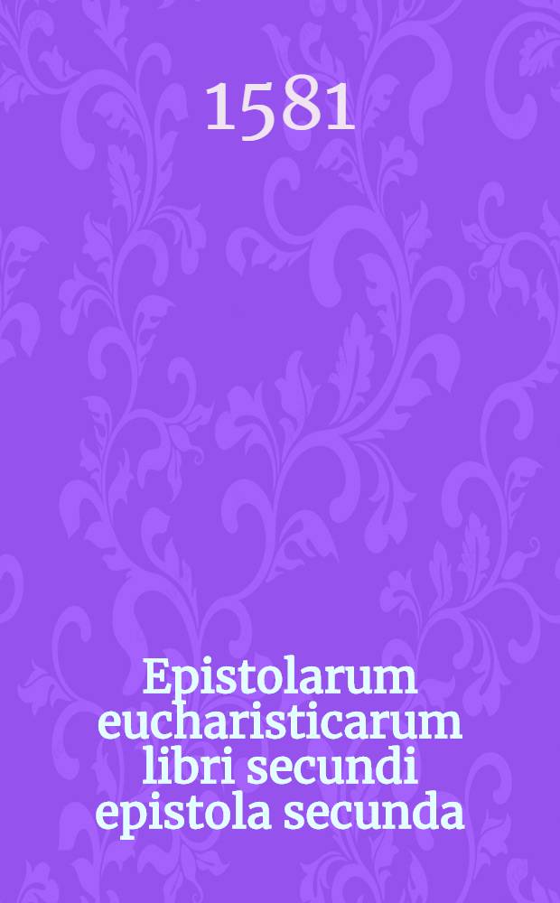Epistolarum eucharisticarum libri secundi epistola secunda