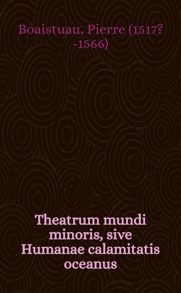 Theatrum mundi minoris, sive Humanae calamitatis oceanus