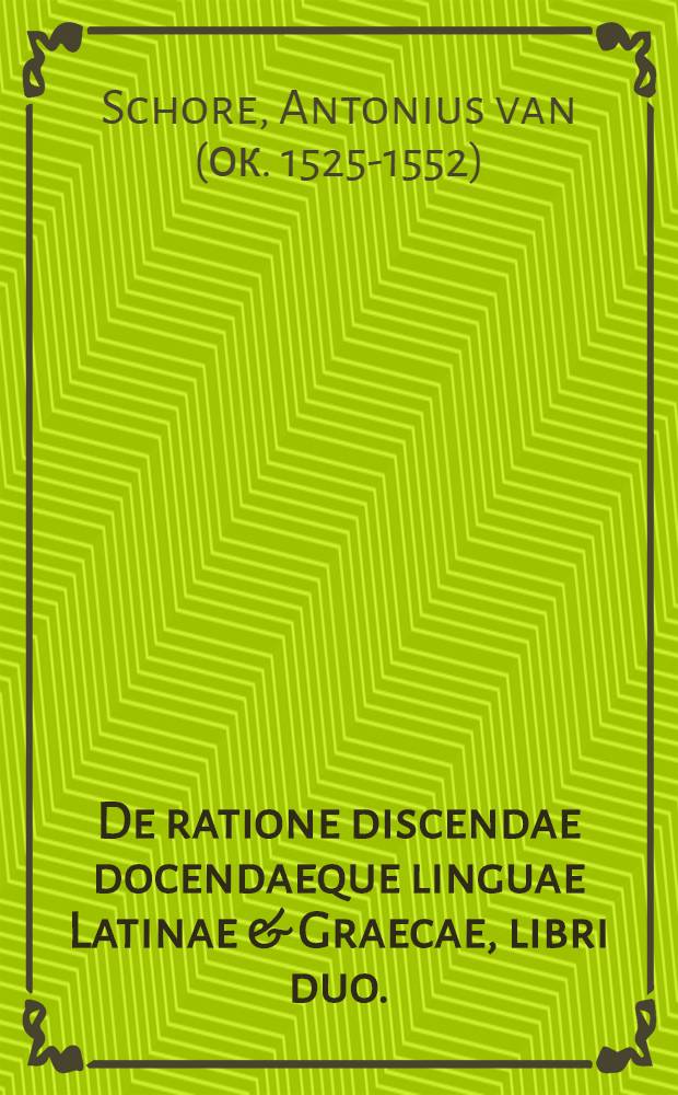 De ratione discendae docendaeque linguae Latinae & Graecae, libri duo.
