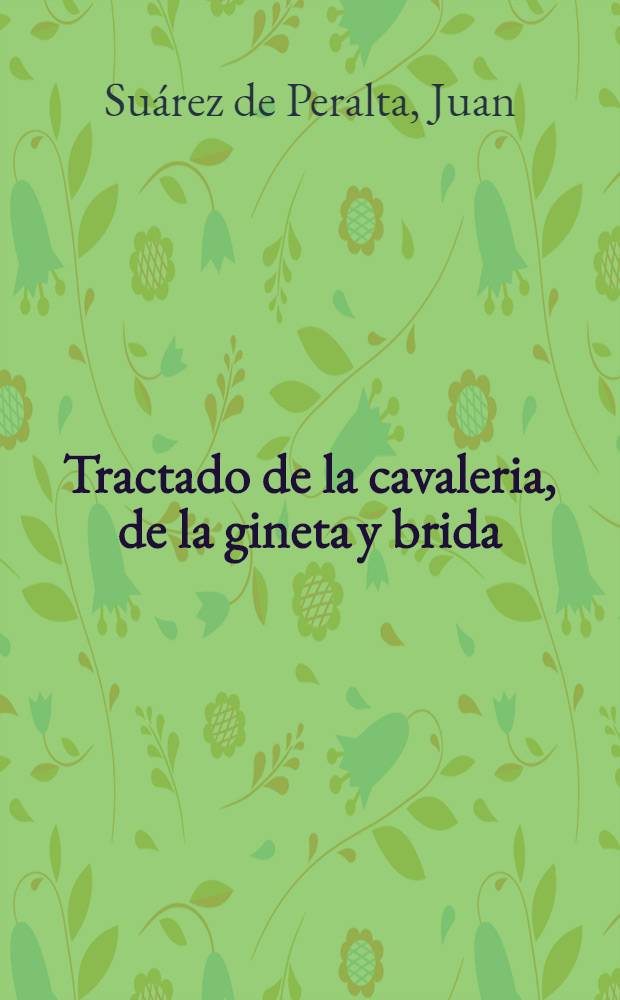 Tractado de la cavaleria, de la gineta y brida