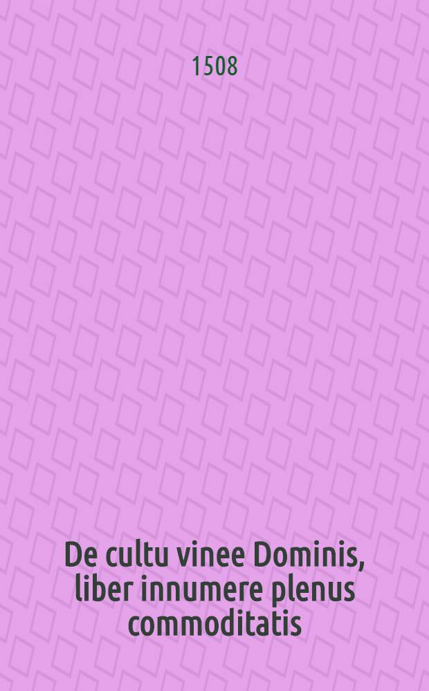 De cultu vinee Dominis, liber innumere plenus commoditatis