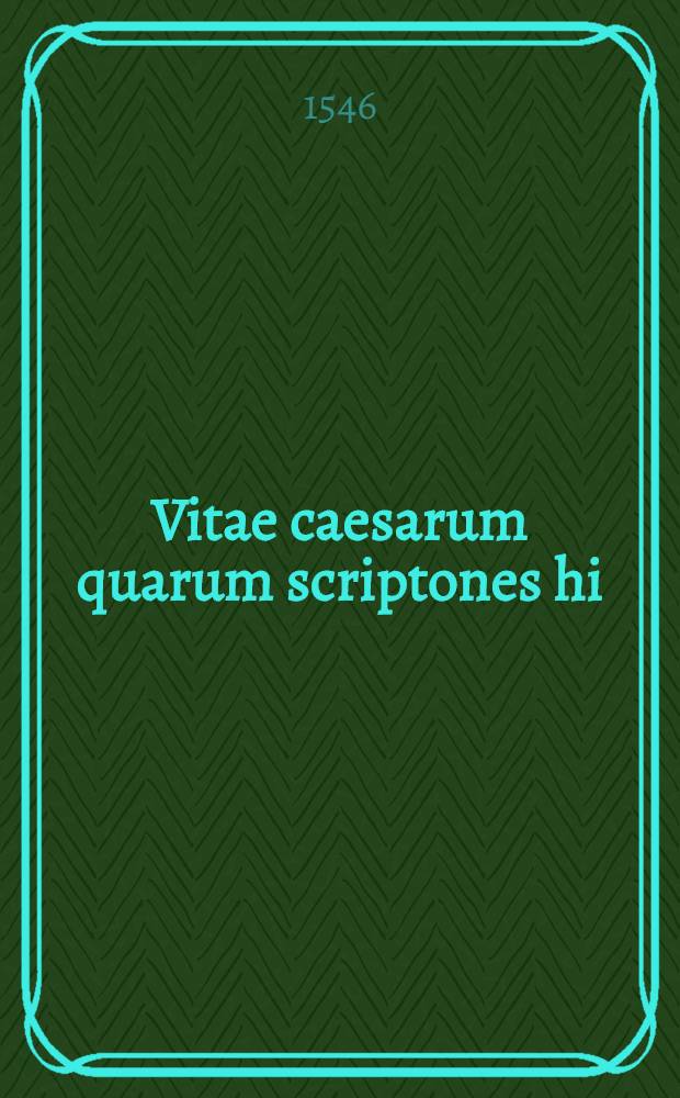 Vitae caesarum quarum scriptones hi: Suetonius, Dion Cassius