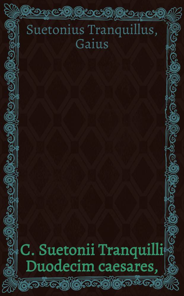 C. Suetonii Tranquilli Duodecim caesares,