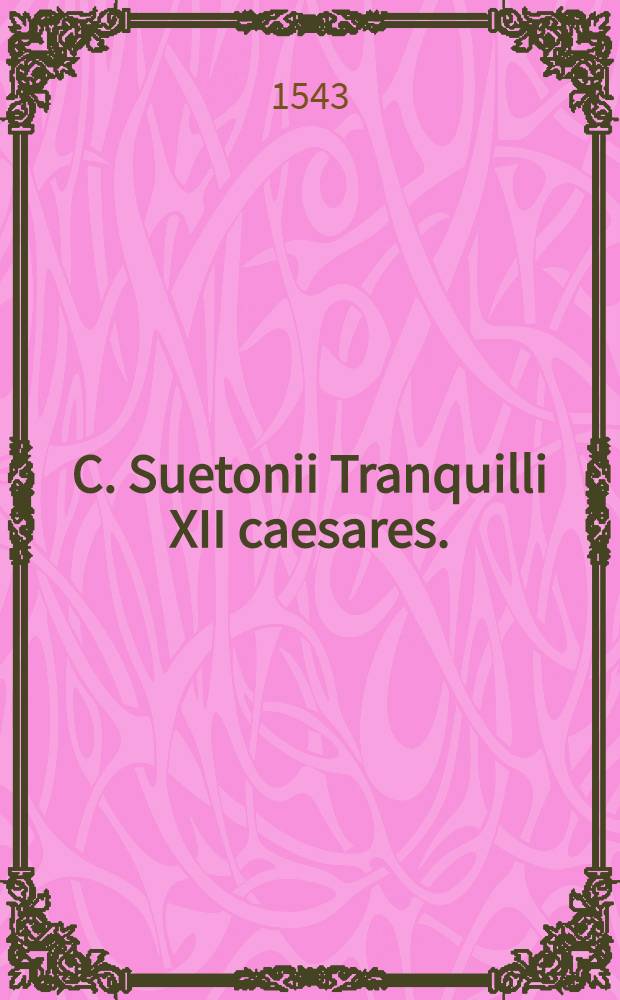 C. Suetonii Tranquilli XII caesares. : Ex vetusto exemplari emendatiores multis locis