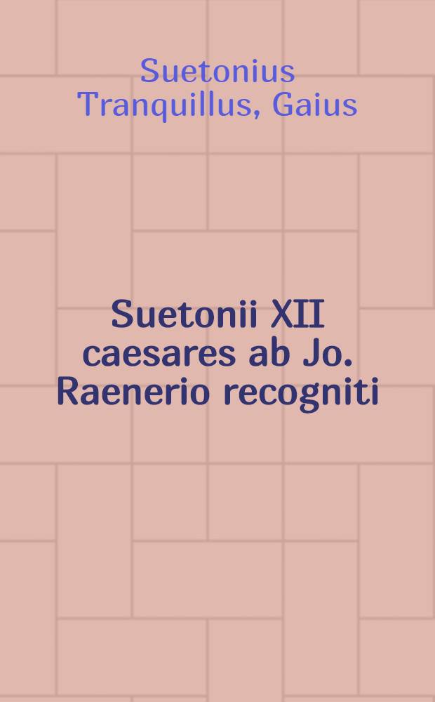 Suetonii XII caesares ab Jo. Raenerio recogniti