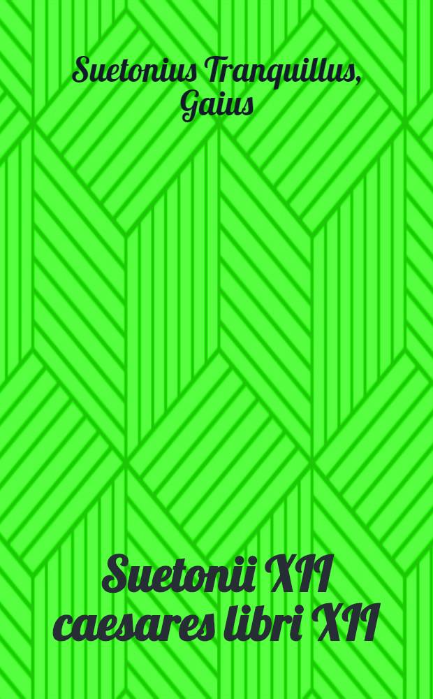 Suetonii XII caesares libri XII