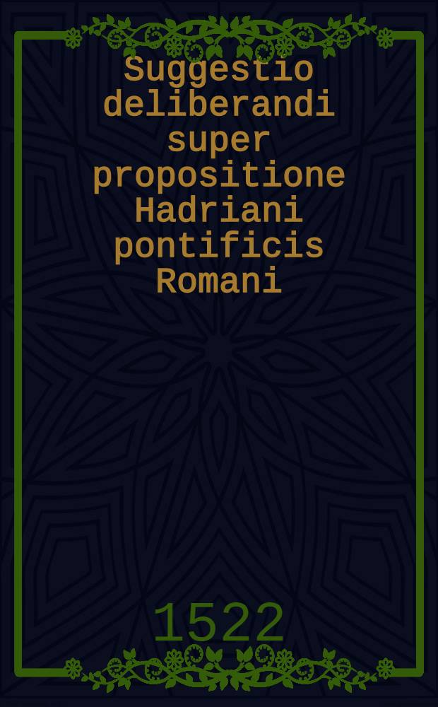 Suggestio deliberandi super propositione Hadriani pontificis Romani