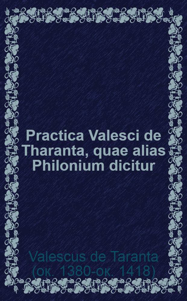 Practica Valesci de Tharanta, quae alias Philonium dicitur