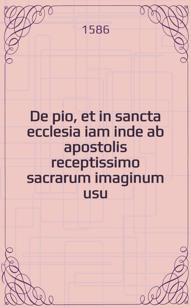 De pio, et in sancta ecclesia iam inde ab apostolis receptissimo sacrarum imaginum usu : deque sacrilegia novorum iconoclastarum, in exterminandis illis, per summam Christi contumeliam, immanitate: itemque de sanctorum veneratione et invocatione : theses, in Academia Vilnensi disputandae, adversus impium et famosum libellum, a Volano quodam recenti iconomachorum archiministro, editum. Propugnatore, Andrea Iurgevicio, S. theologiae candidato, & artium liberalium ac philosophiae Magistro. praeside, R.P. Emmanuele a Vega, in eadem Academia SS. theologiae professore ordinario