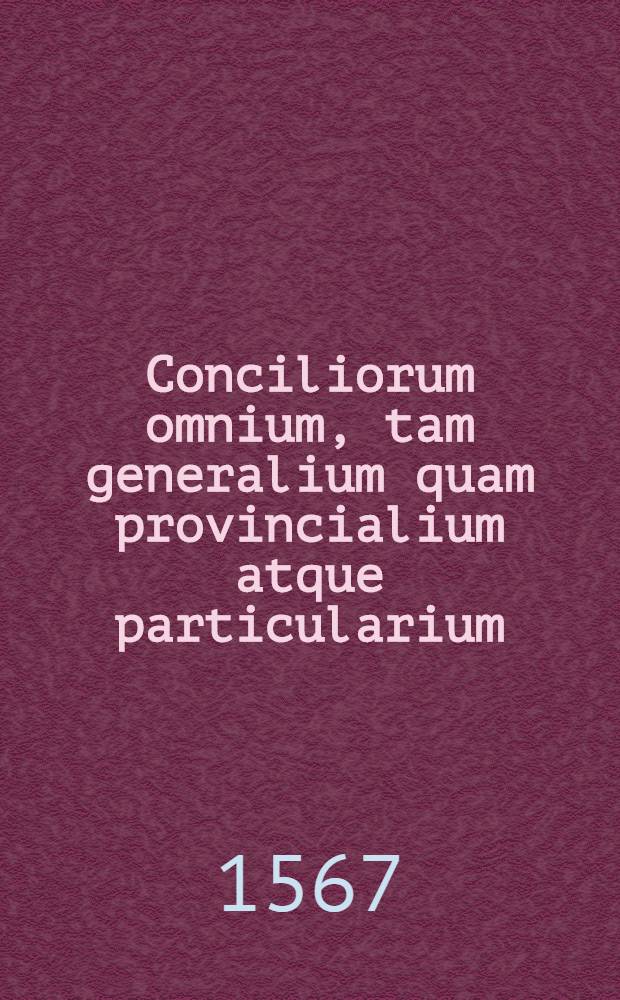 Conciliorum omnium, tam generalium quam provincialium atque particularium
