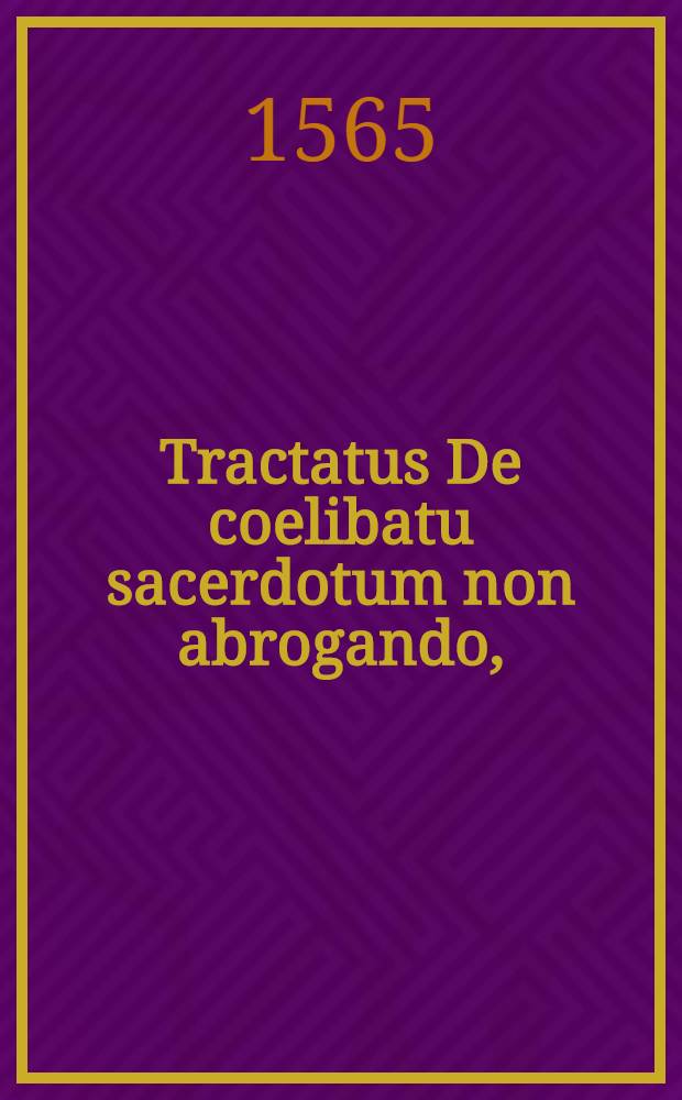 Tractatus De coelibatu sacerdotum non abrogando,