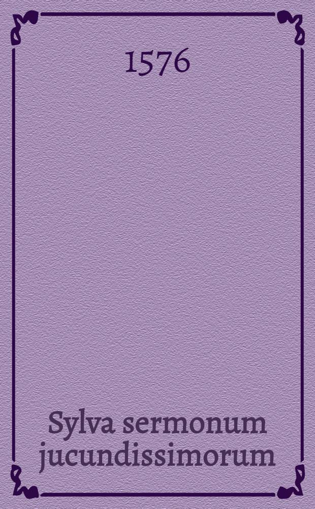 Sylva sermonum jucundissimorum