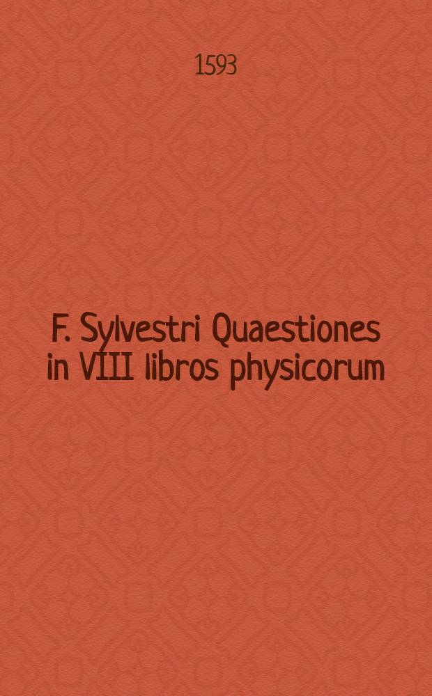F. Sylvestri Quaestiones in VIII libros physicorum