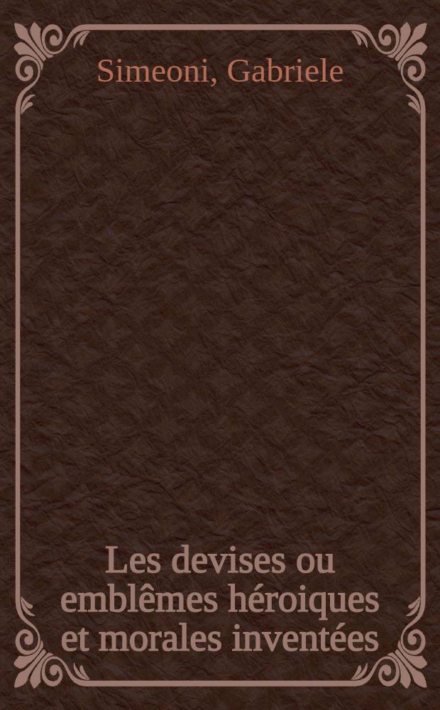 Les devises ou emblêmes héroiques et morales inventées