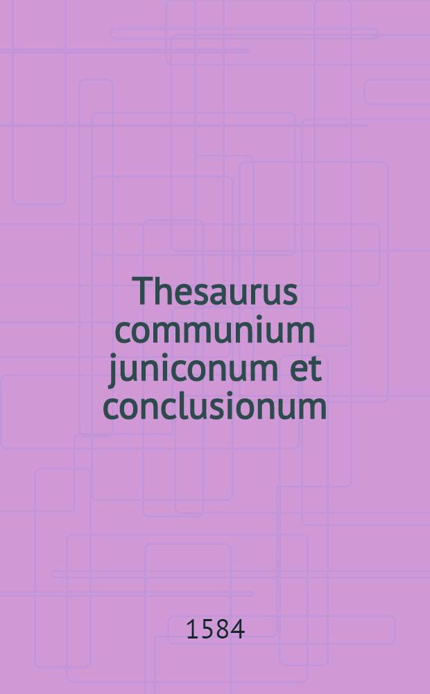 Thesaurus communium juniconum et conclusionum