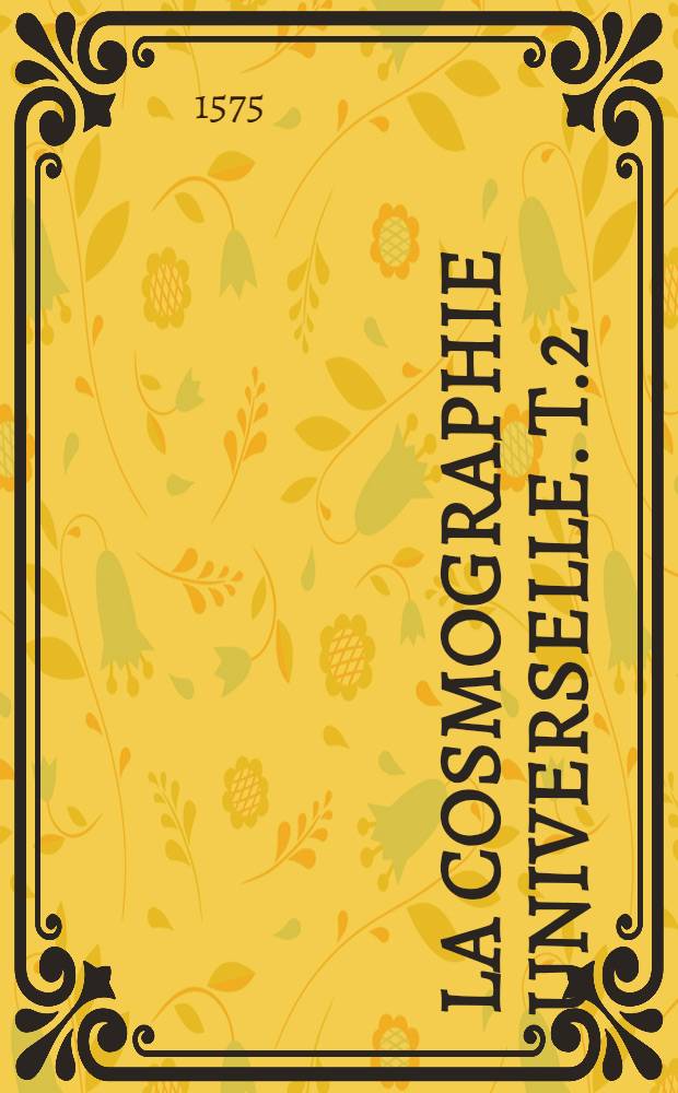 La cosmographie universelle. T.2