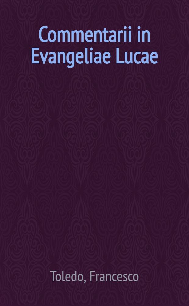 Commentarii in Evangeliae Lucae