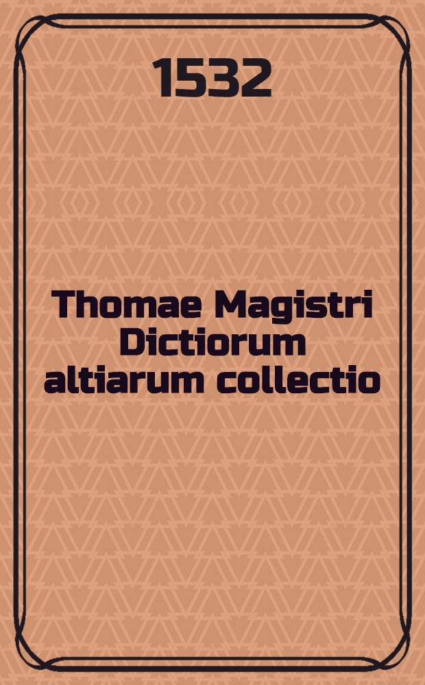Thomae Magistri Dictiorum altiarum collectio