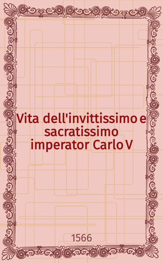 Vita dell'invittissimo e sacratissimo imperator Carlo V