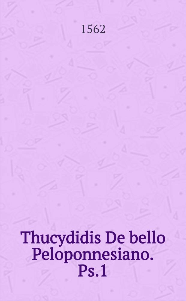 Thucydidis De bello Peloponnesiano. Ps.1 : Libros IV. continens