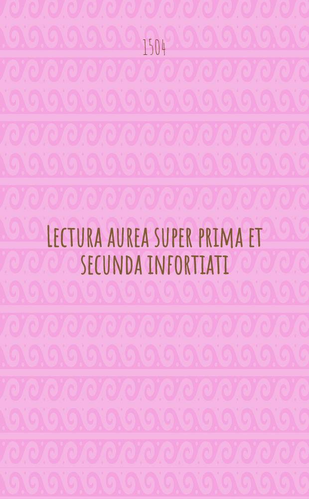Lectura aurea super prima et secunda infortiati